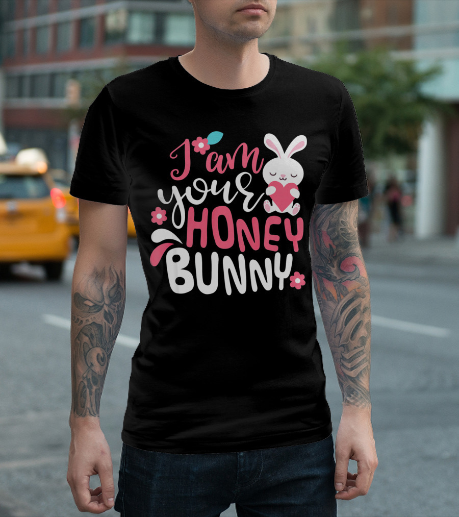 I Am Your Honey Bunny Cute Easter Bunny Women And Girl T-Shirt