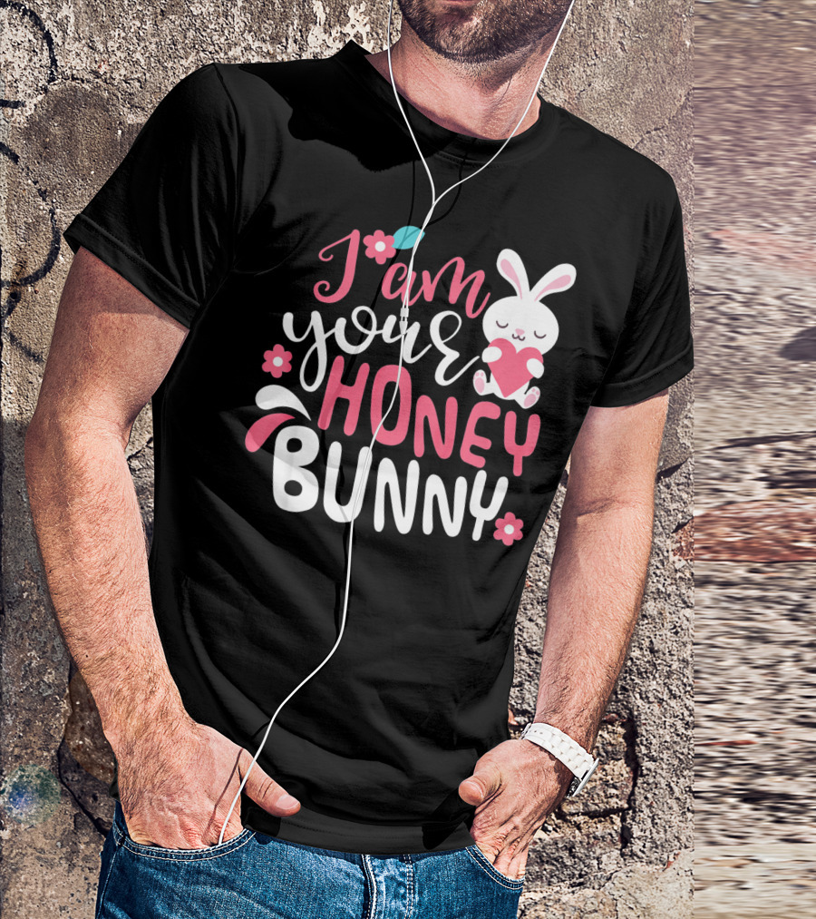 I Am Your Honey Bunny Cute Easter Bunny Women And Girl T-Shirt