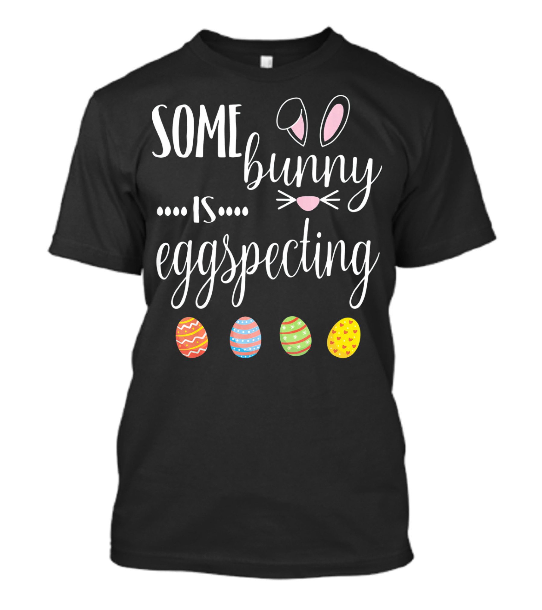 Somebunny Is Eggspecting Bunny Ears And Colorful Easter Eggs T-Shirt