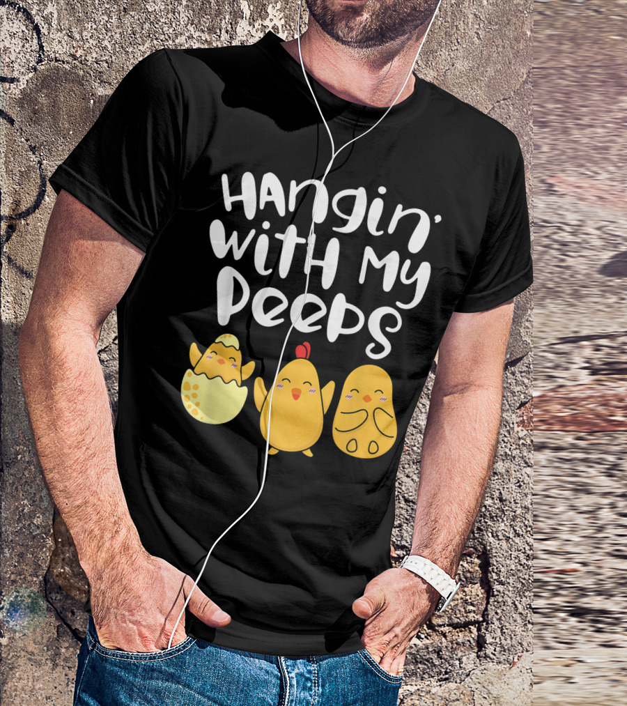 Hangin' With My Peeps Easter Chick And Eggs T-Shirt