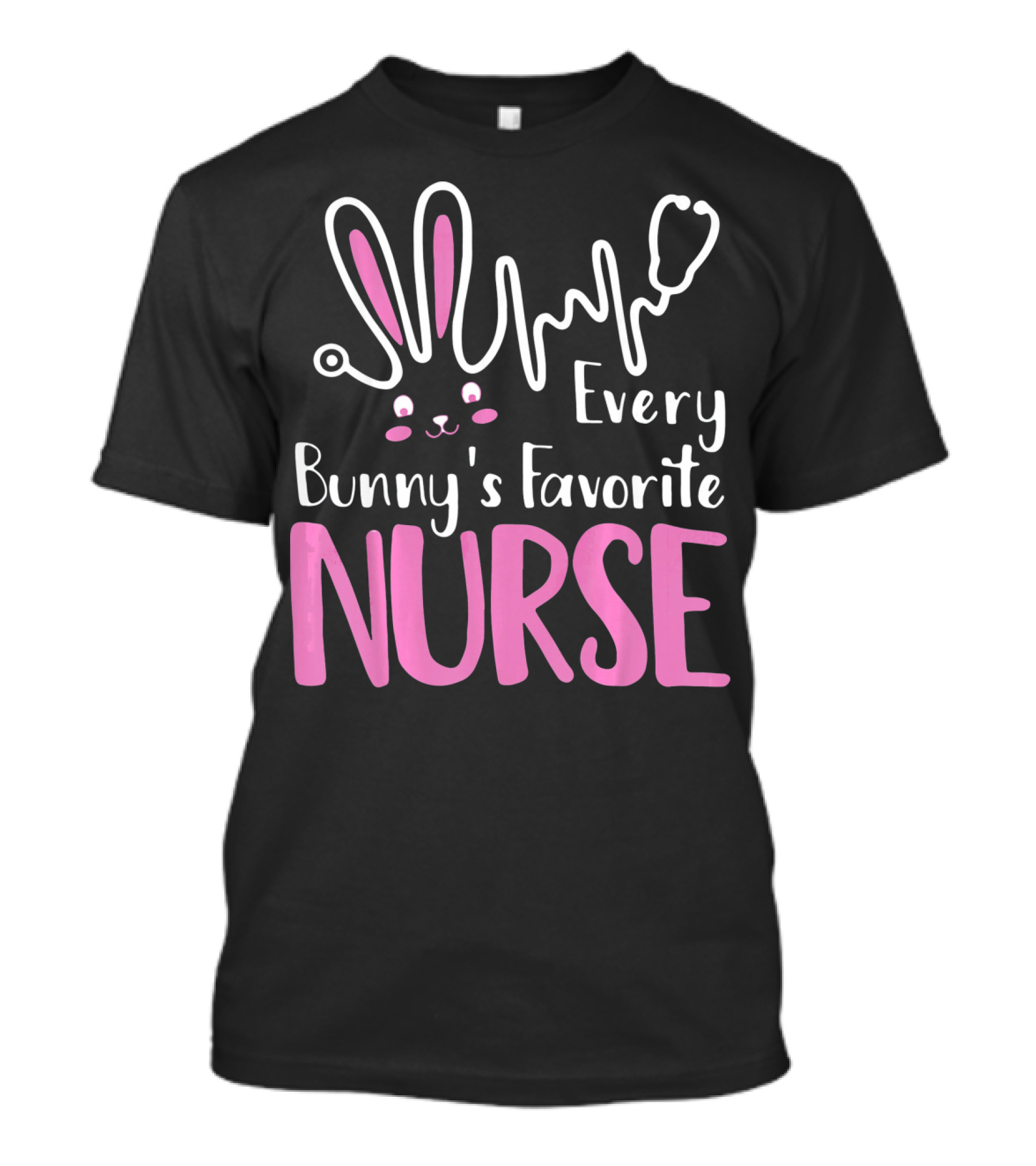 Every Bunny's Favorite Nurse Easter Bunny Stethoscope Ears T-Shirt