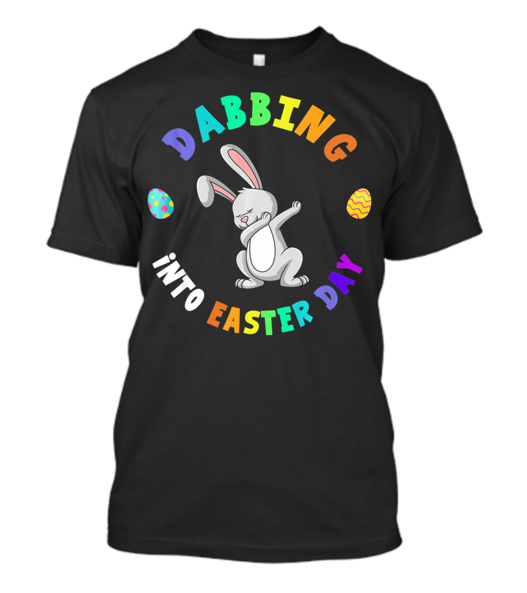 Dabbing Into Easter Day Happy Bunny With Colorful Eggs T-Shirt