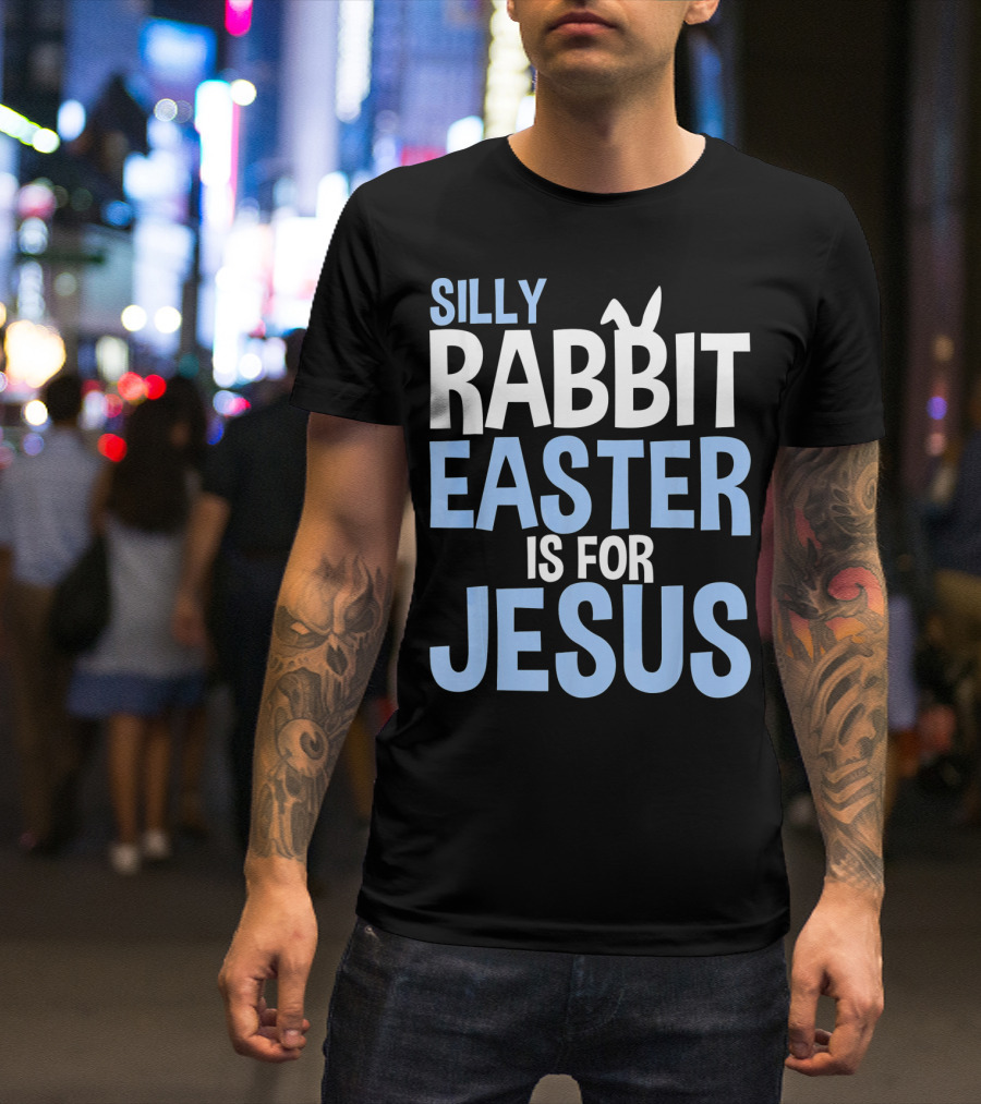 Silly Rabbit Easter Is For Jesus Bunny Rabbit Ears T-Shirt