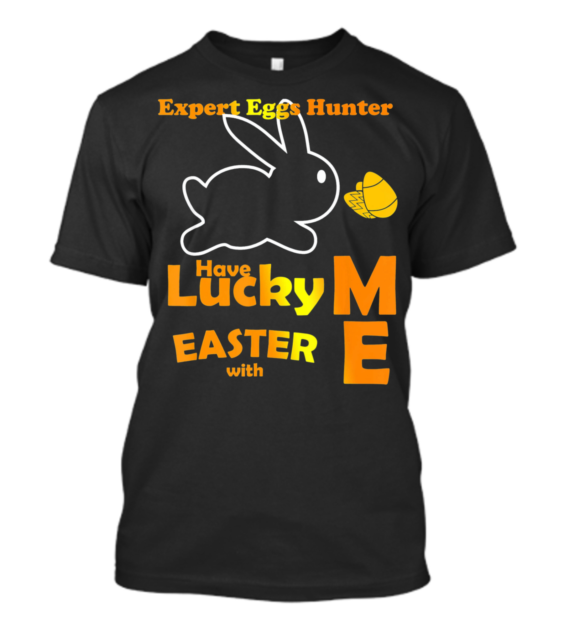 Expert Eggs Hunter Have Lucky Easter With Me T-Shirt