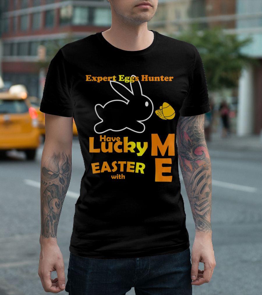 Expert Eggs Hunter Have Lucky Easter With Me T-Shirt