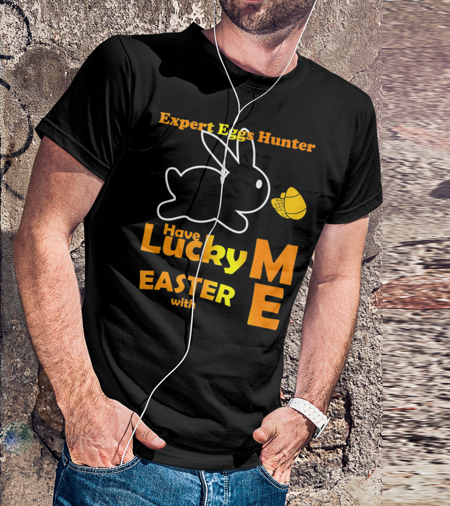 Expert Eggs Hunter Have Lucky Easter With Me T-Shirt