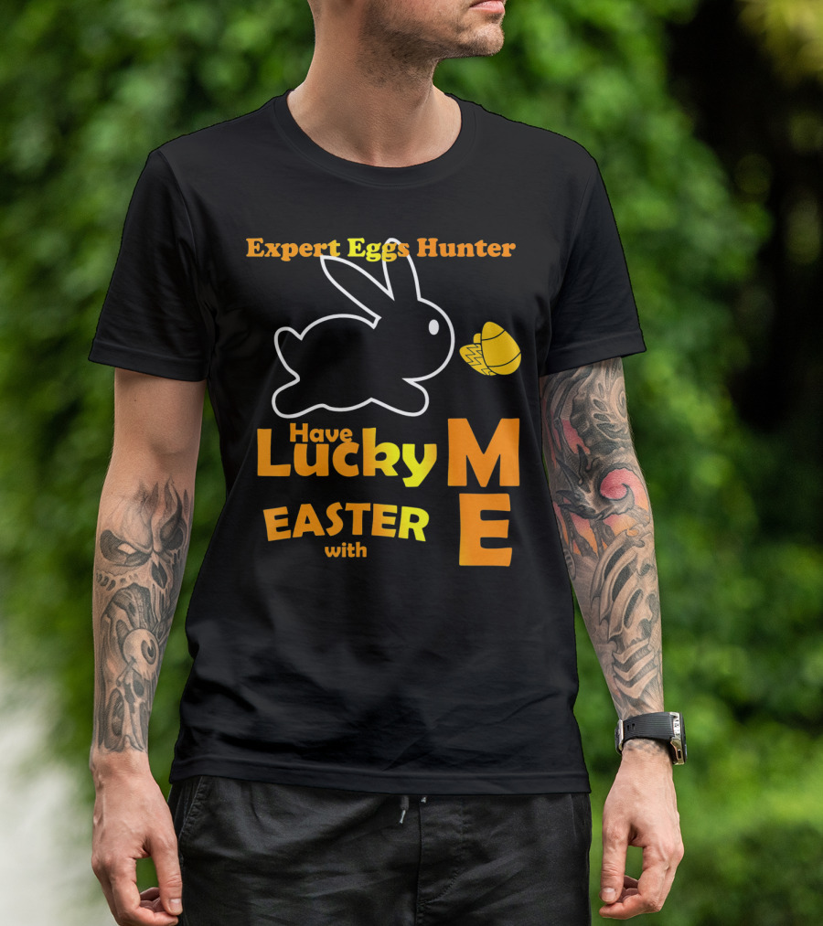 Expert Eggs Hunter Have Lucky Easter With Me T-Shirt