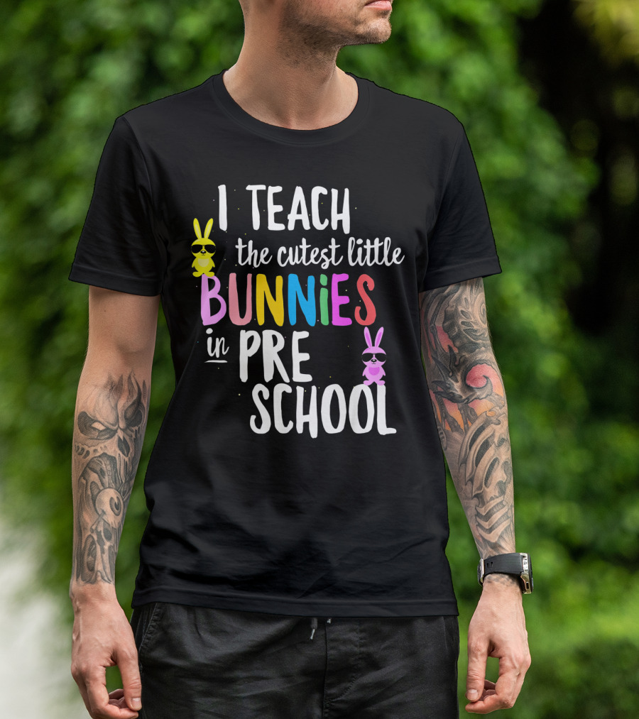 I Teach The Cutest Little Bunnies In Preschool T-Shirt