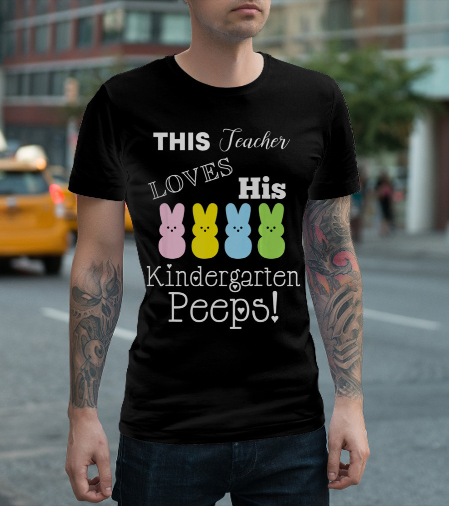This Teacher Loves His Kindergarten Peeps T-Shirt