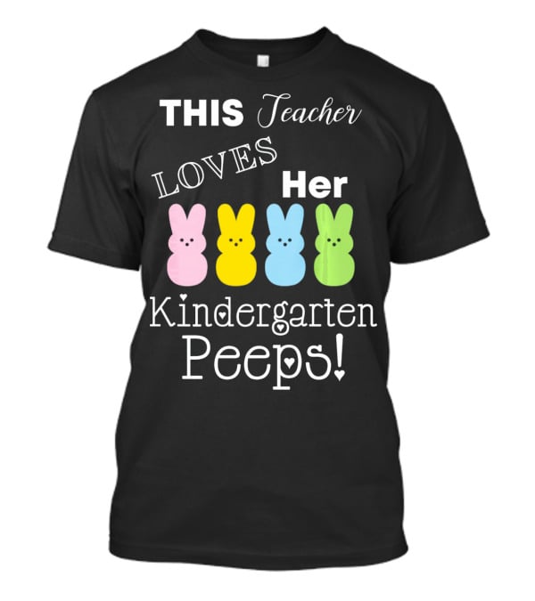 THIS Teacher LOVES Her Kindergarten Peeps T-Shirt