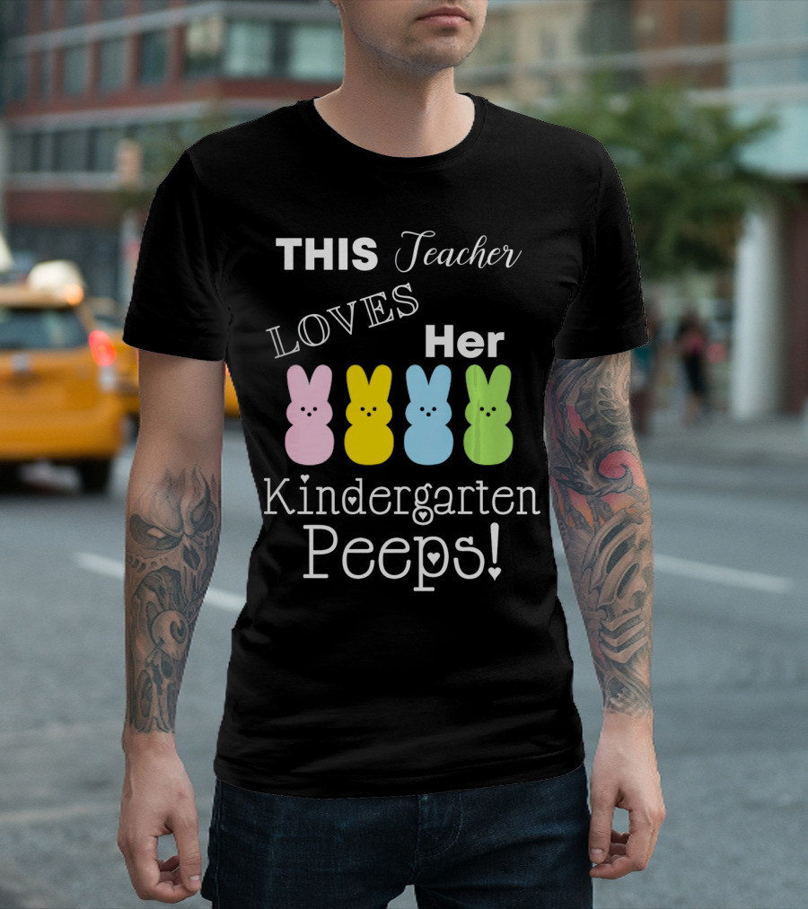 THIS Teacher LOVES Her Kindergarten Peeps T-Shirt