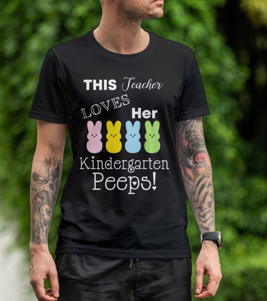 THIS Teacher LOVES Her Kindergarten Peeps T-Shirt