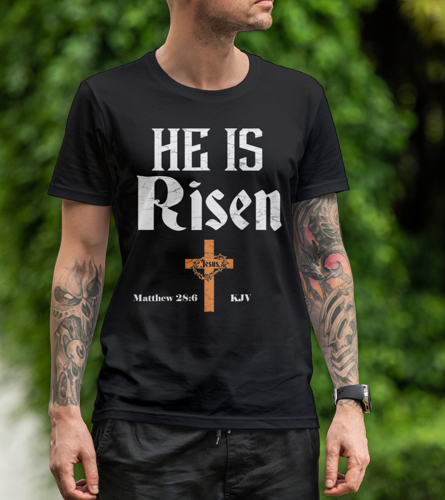 He Is Risen Jesus Matthew 28:6 KJV Cross T-Shirt