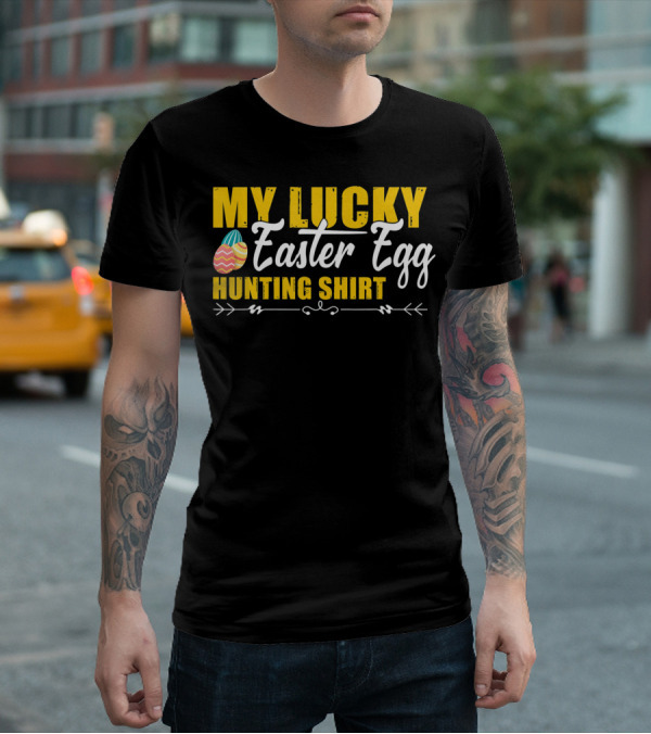 My Lucky Easter Egg Hunting T-Shirt
