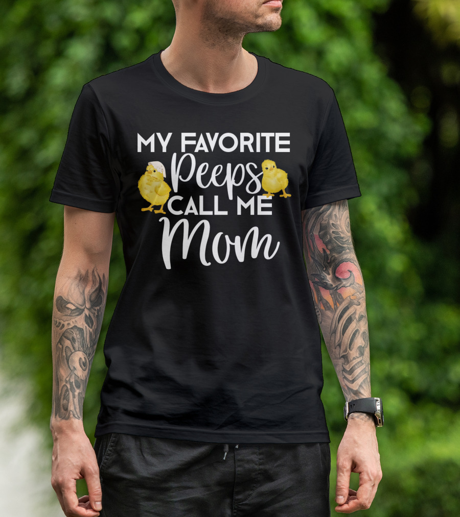 My Favorite Peeps Call Me Mom Chicks T-Shirt
