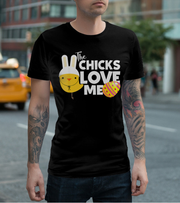 The Chicks Love Me Funny Easter Bunny Chick T-Shirt