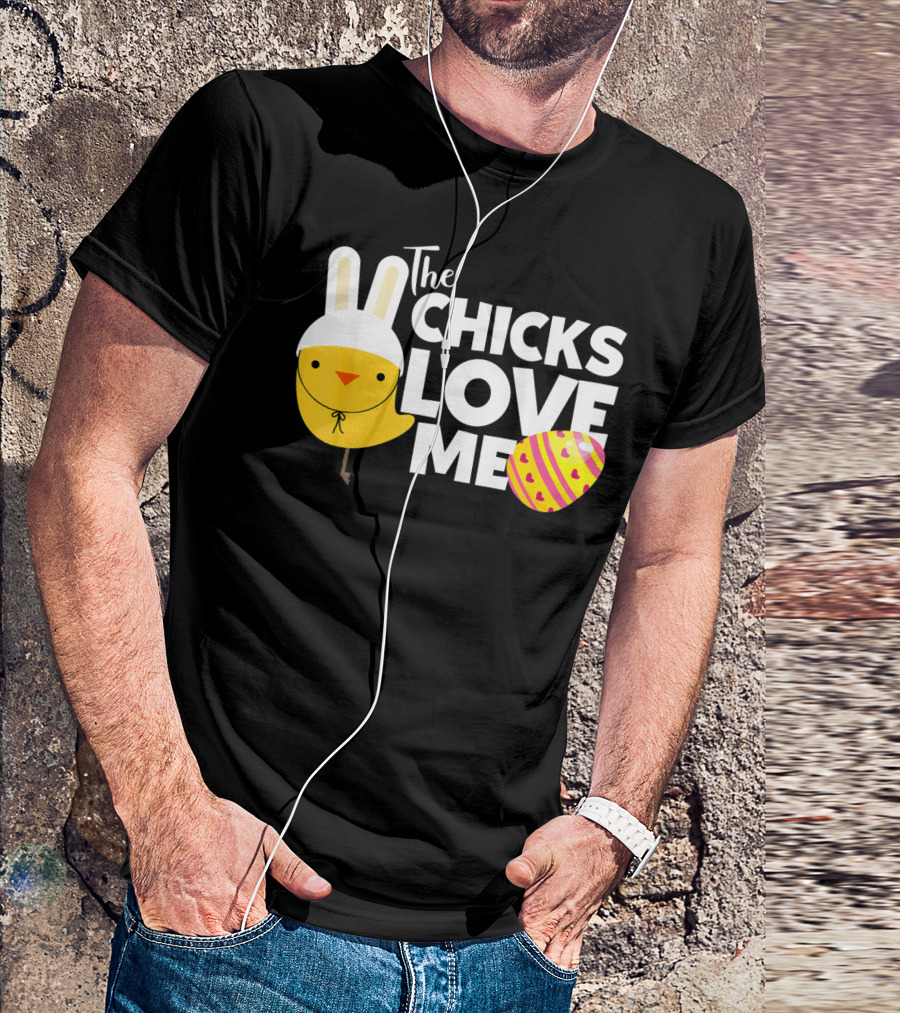 The Chicks Love Me Funny Easter Bunny Chick T-Shirt