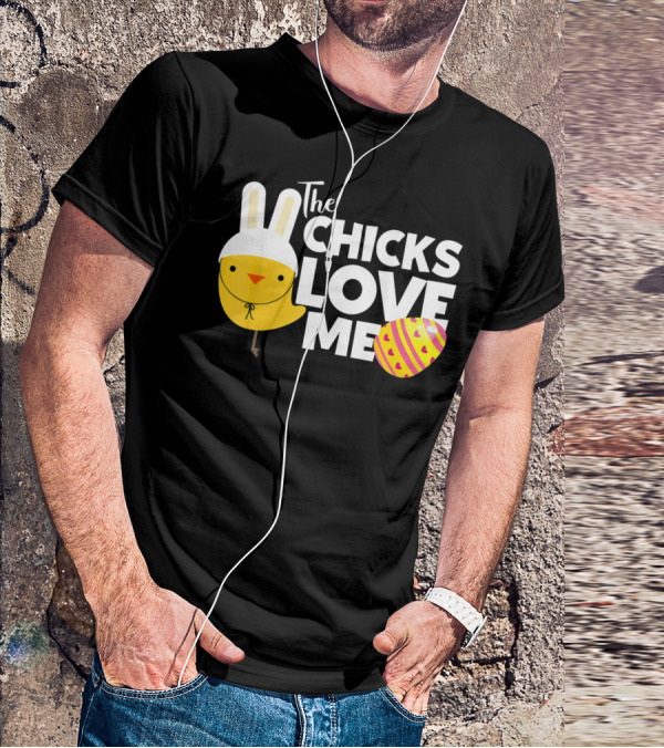 The Chicks Love Me Funny Easter Bunny Chick T-Shirt