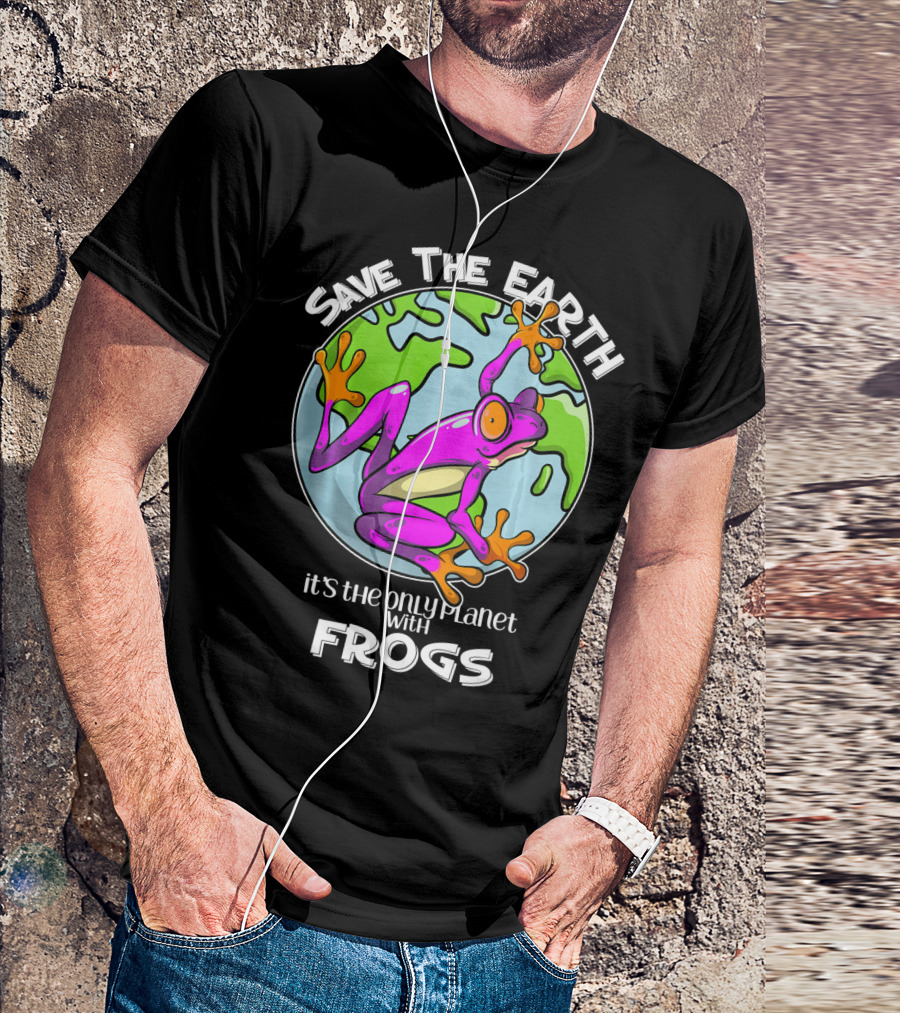 Save The Earth It's The Only Planet With Frogs T-Shirt