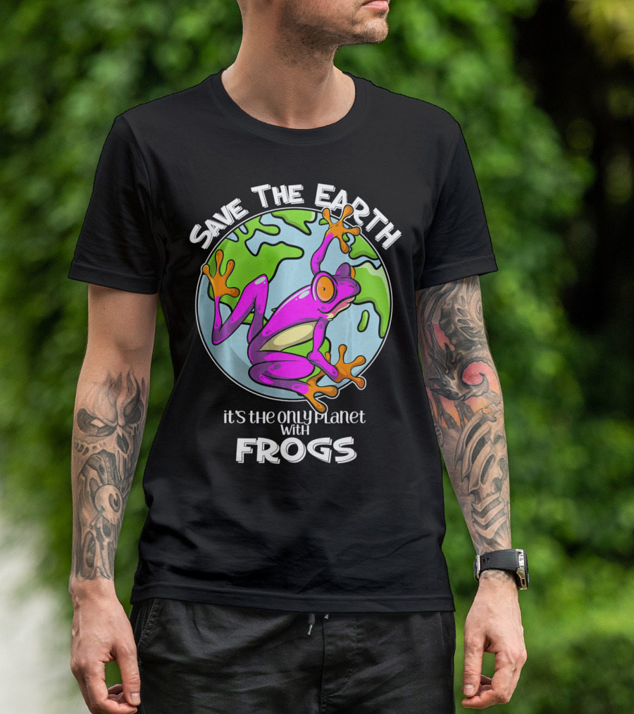 Save The Earth It's The Only Planet With Frogs T-Shirt