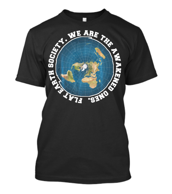 Flat Earth Society. We Are The Awakened Ones T-Shirt