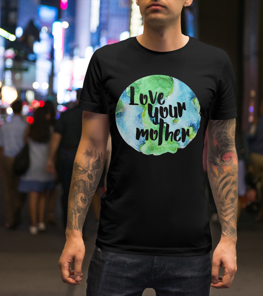 Love Your Mother Earth Day Planet T-Shirt