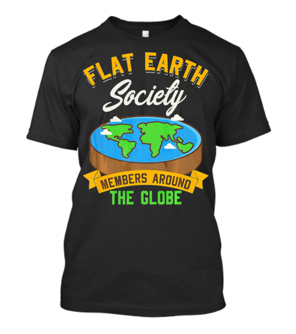 Flat Earth Society Members Around The Globe T-Shirt