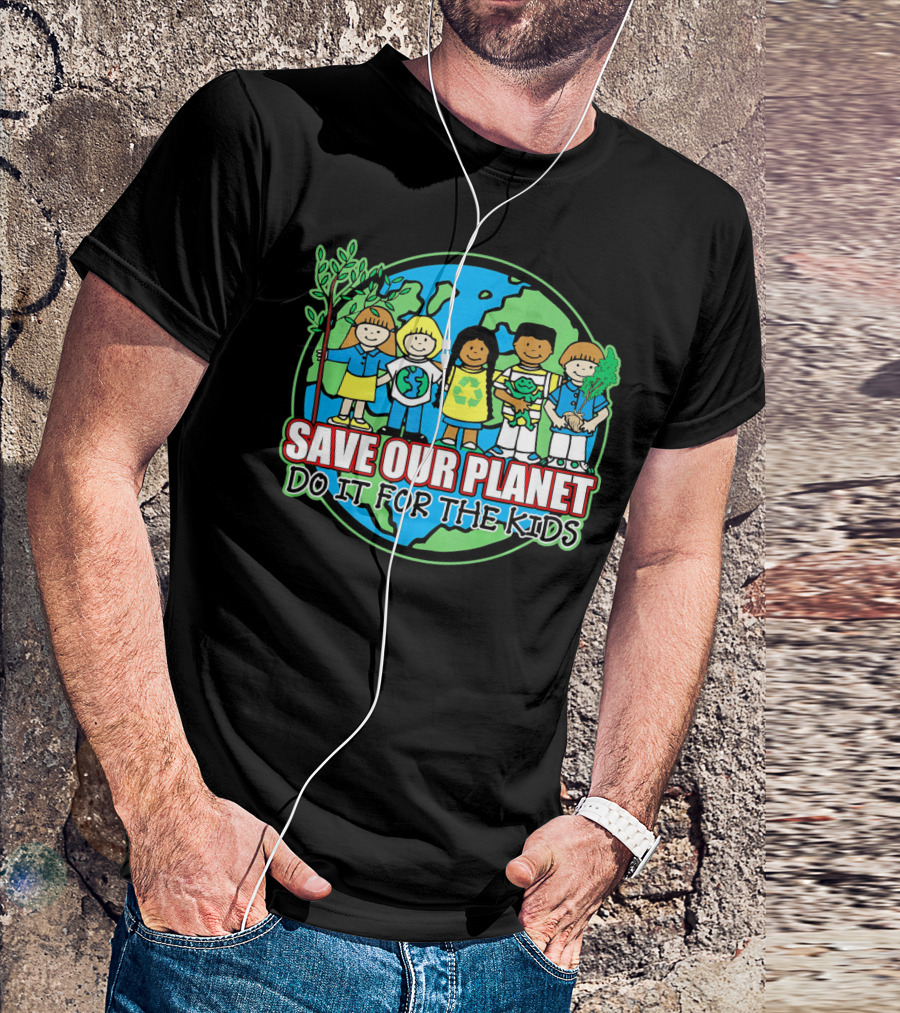Save Our Planet Do It For The Kids Earth Day T-Shirt