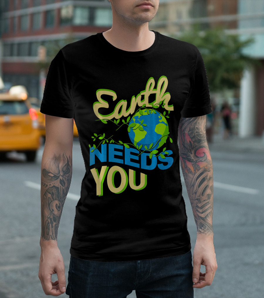Earth Needs You Conservation Environmental Message T-Shirt
