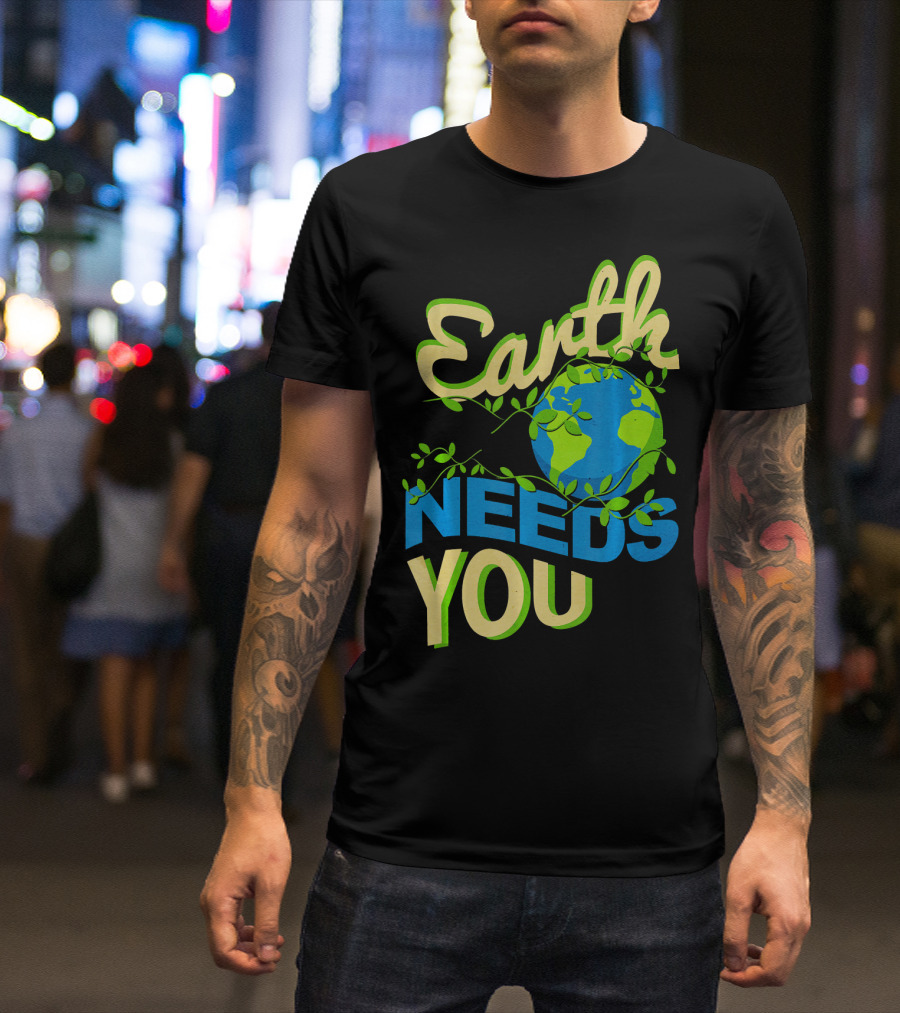 Earth Needs You Conservation Environmental Message T-Shirt