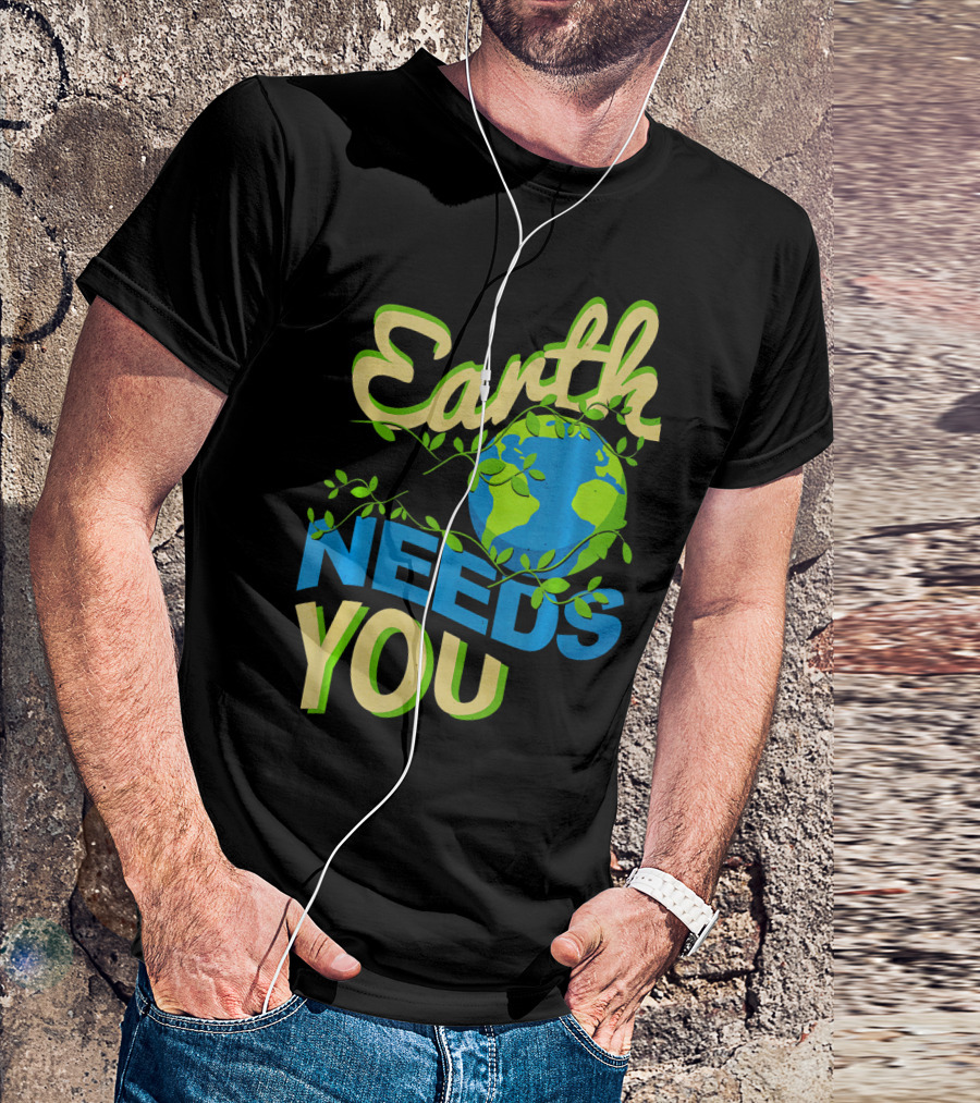 Earth Needs You Conservation Environmental Message T-Shirt