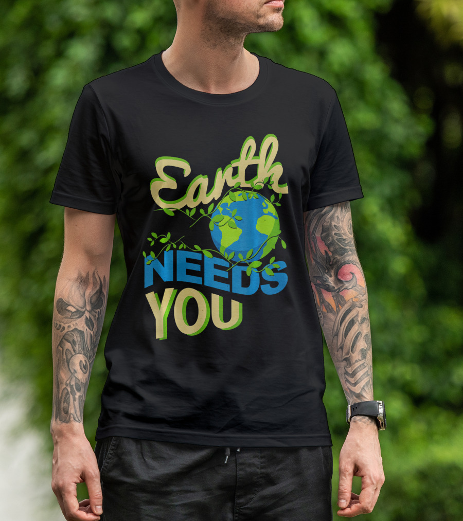 Earth Needs You Conservation Environmental Message T-Shirt