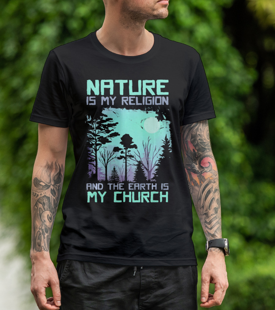 Nature Is My Religion And The Earth Is My Church T-Shirt