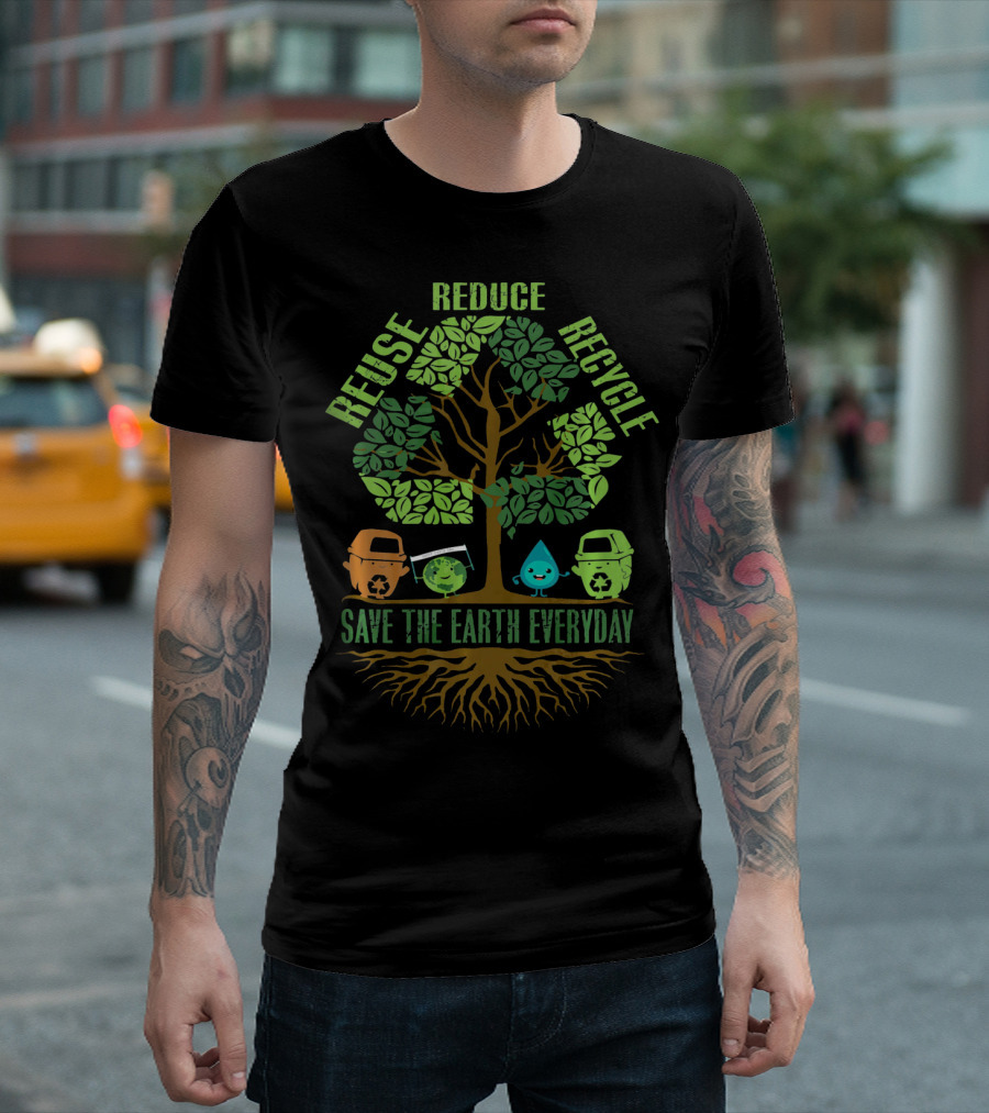 Reuse Reduce Recycle Save The Earth Everyday T-Shirt