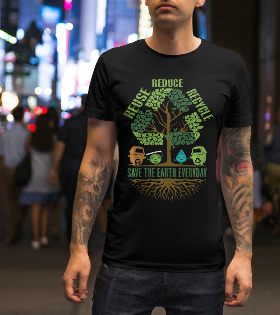 Reuse Reduce Recycle Save The Earth Everyday T-Shirt