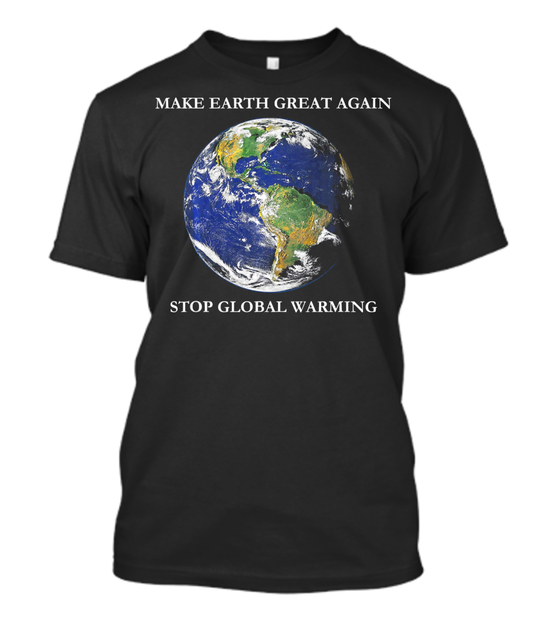 MAKE EARTH GREAT AGAIN STOP GLOBAL WARMING Earth Image T-Shirt