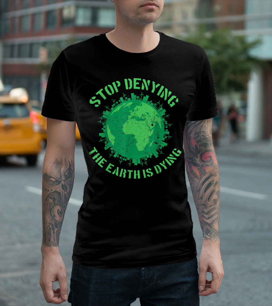 Stop Denying The Earth is Dying Green Globe with Urban and Renewable Icons T-Shirt