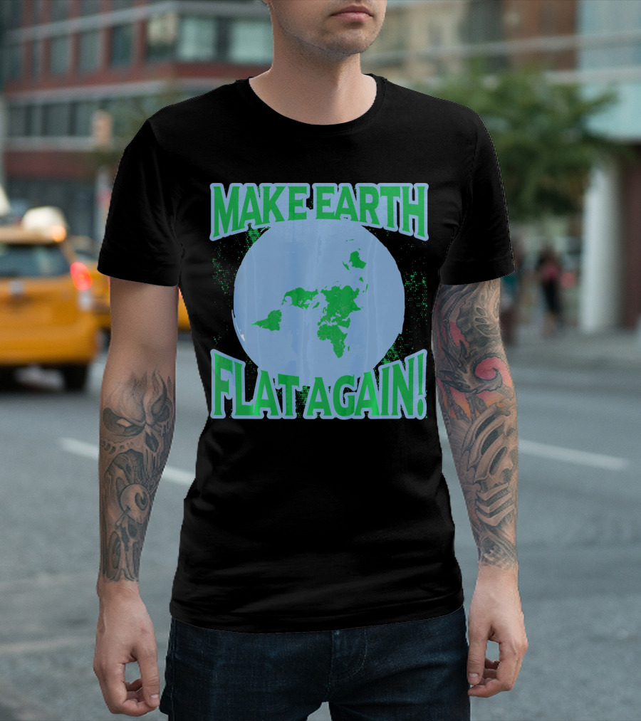 Make Earth Flat Again Decal Flat Earth Day T-Shirt