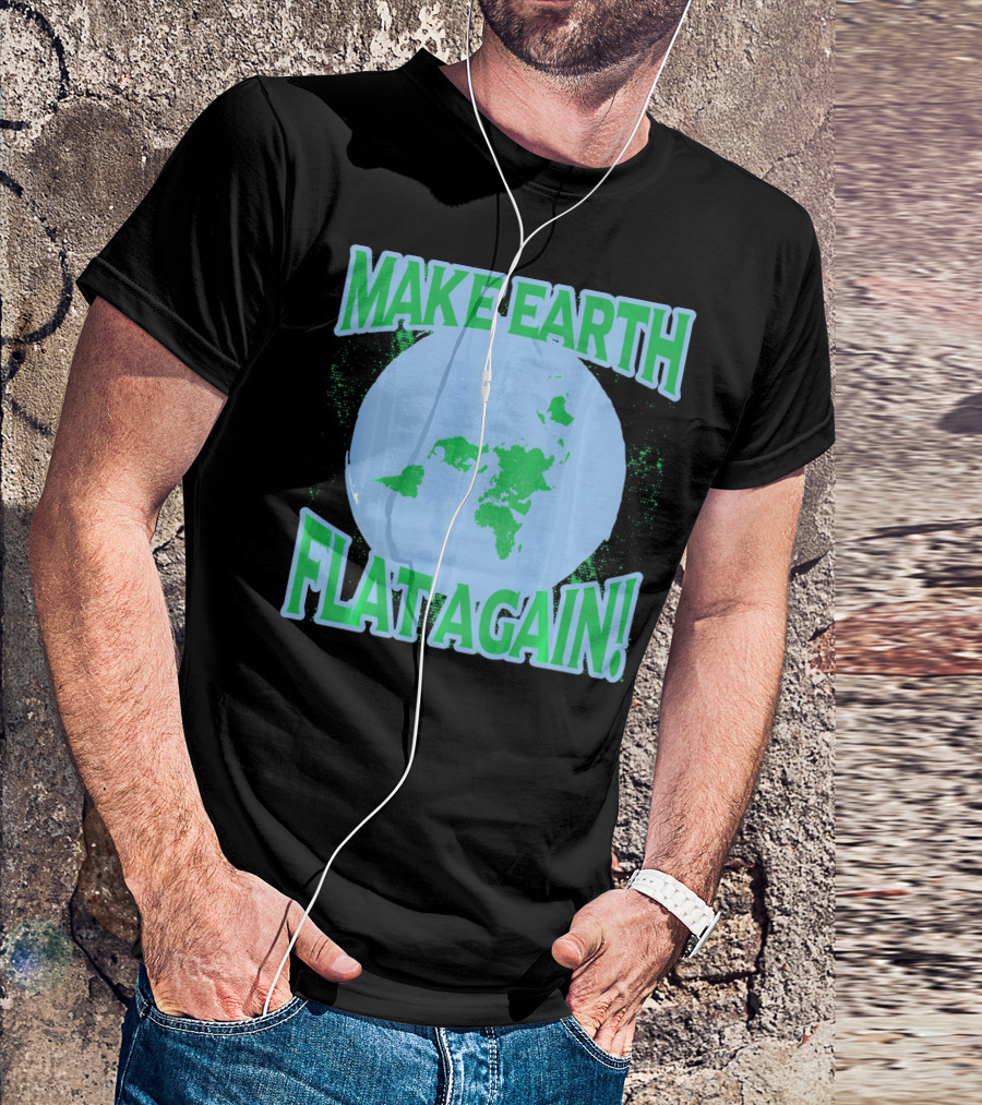Make Earth Flat Again Decal Flat Earth Day T-Shirt