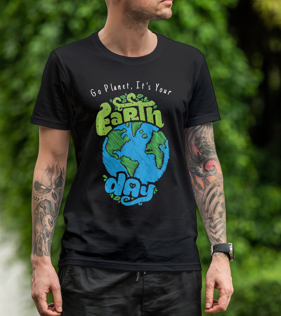 Go Planet It's Your Earth Day Earth Globe With Leaves Eco-Friendly T-Shirt