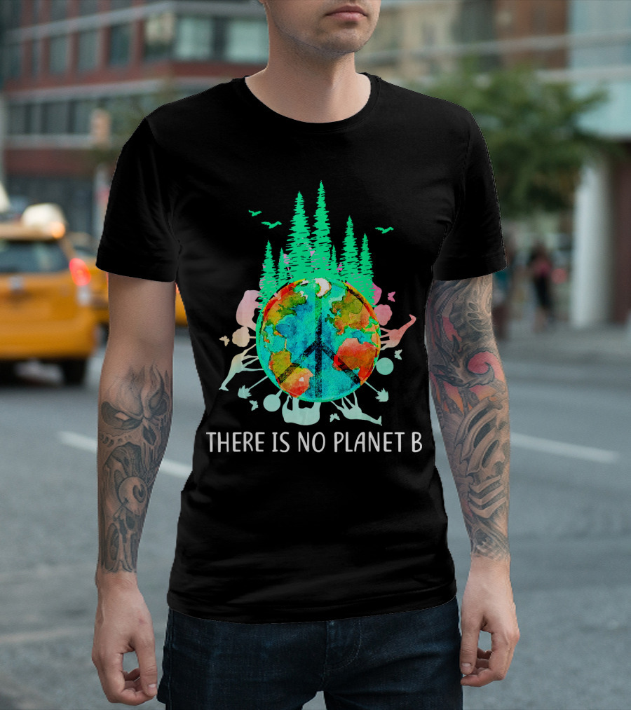 THERE IS NO PLANET B PEACE SIGN EARTH SAVE THE ENVIRO T-Shirt