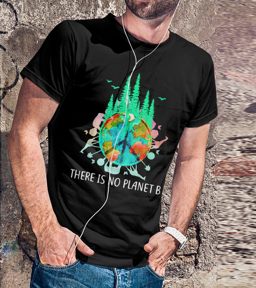 THERE IS NO PLANET B PEACE SIGN EARTH SAVE THE ENVIRO T-Shirt
