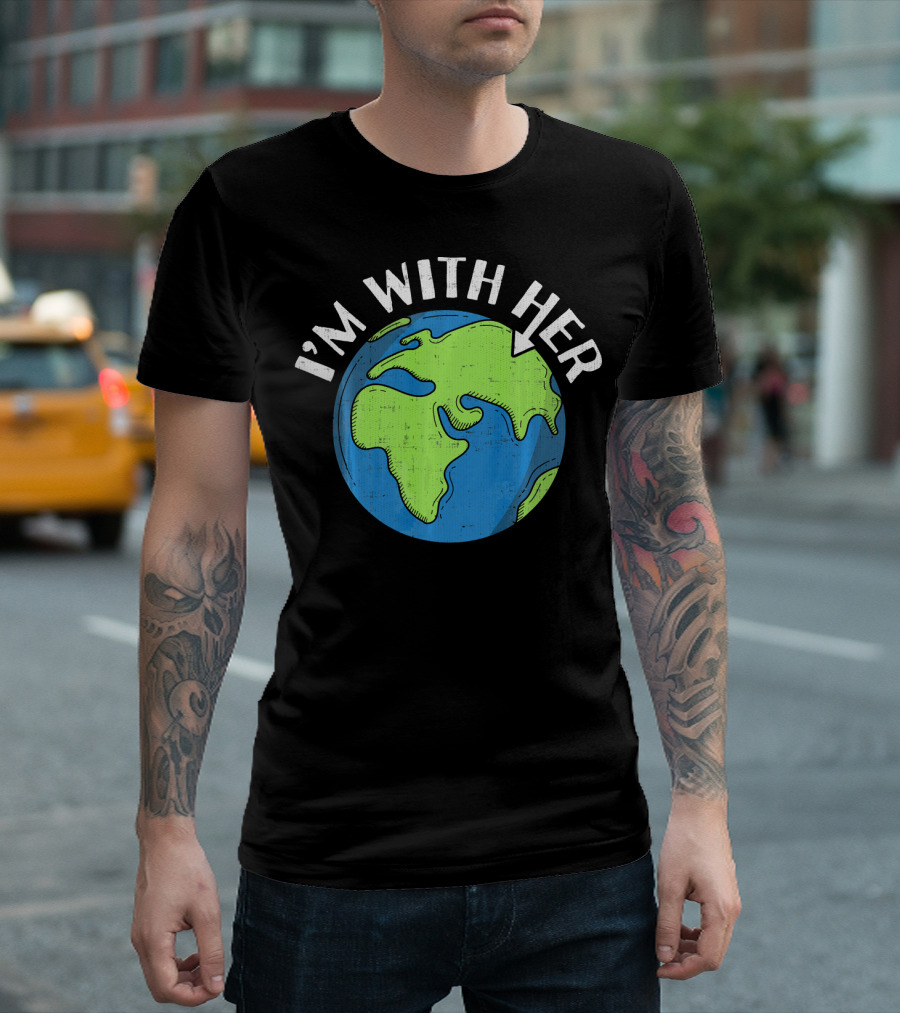 I'm With Her Earth Day Global Awareness T-Shirt