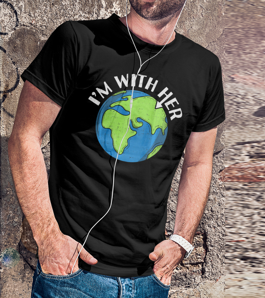 I'm With Her Earth Day Global Awareness T-Shirt