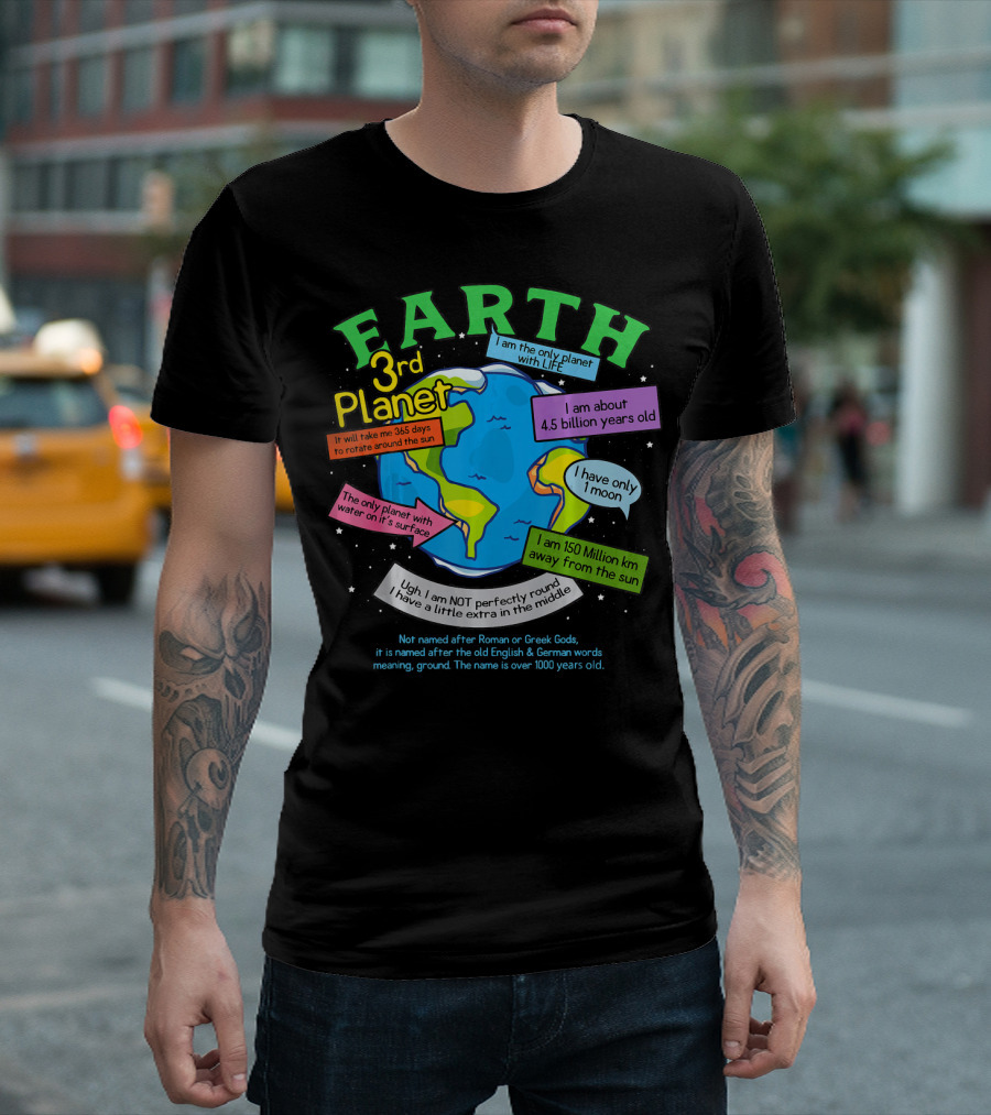 Earth 3rd Planet I Am the Only Planet with Life 4.5 Billion Years Old 365 Days Around the Sun T-Shirt