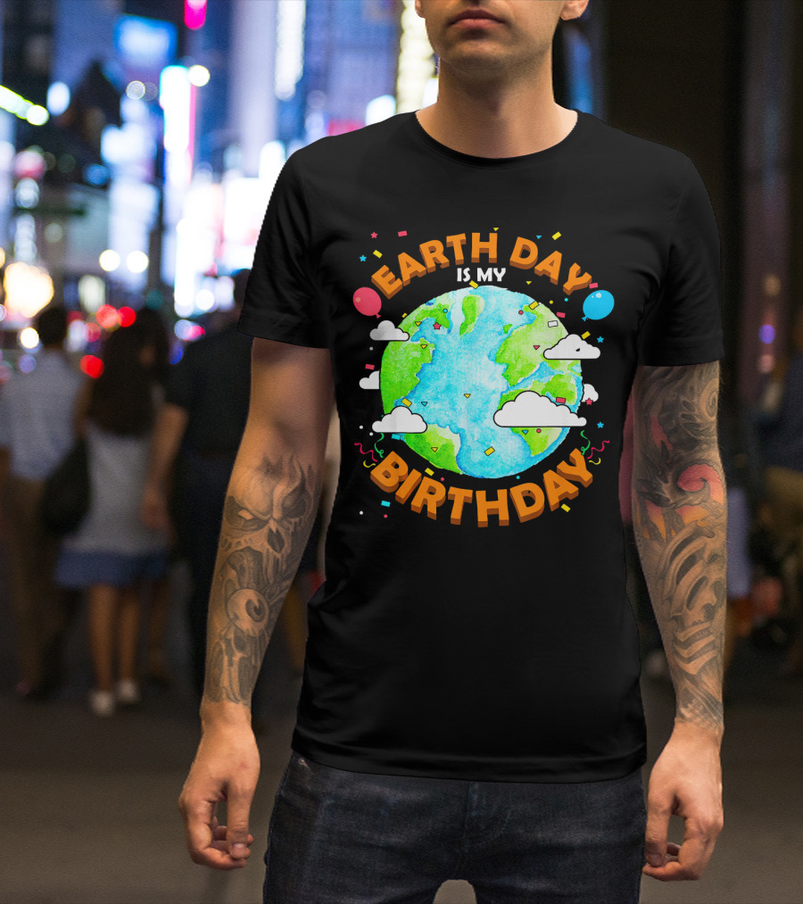 Earth Day Is My Birthday Celebration With Confetti And Balloons T-Shirt