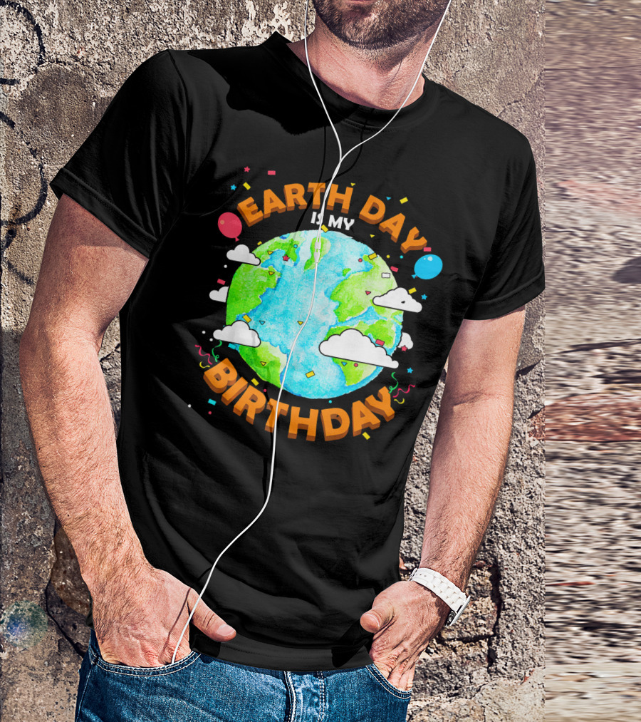 Earth Day Is My Birthday Celebration With Confetti And Balloons T-Shirt