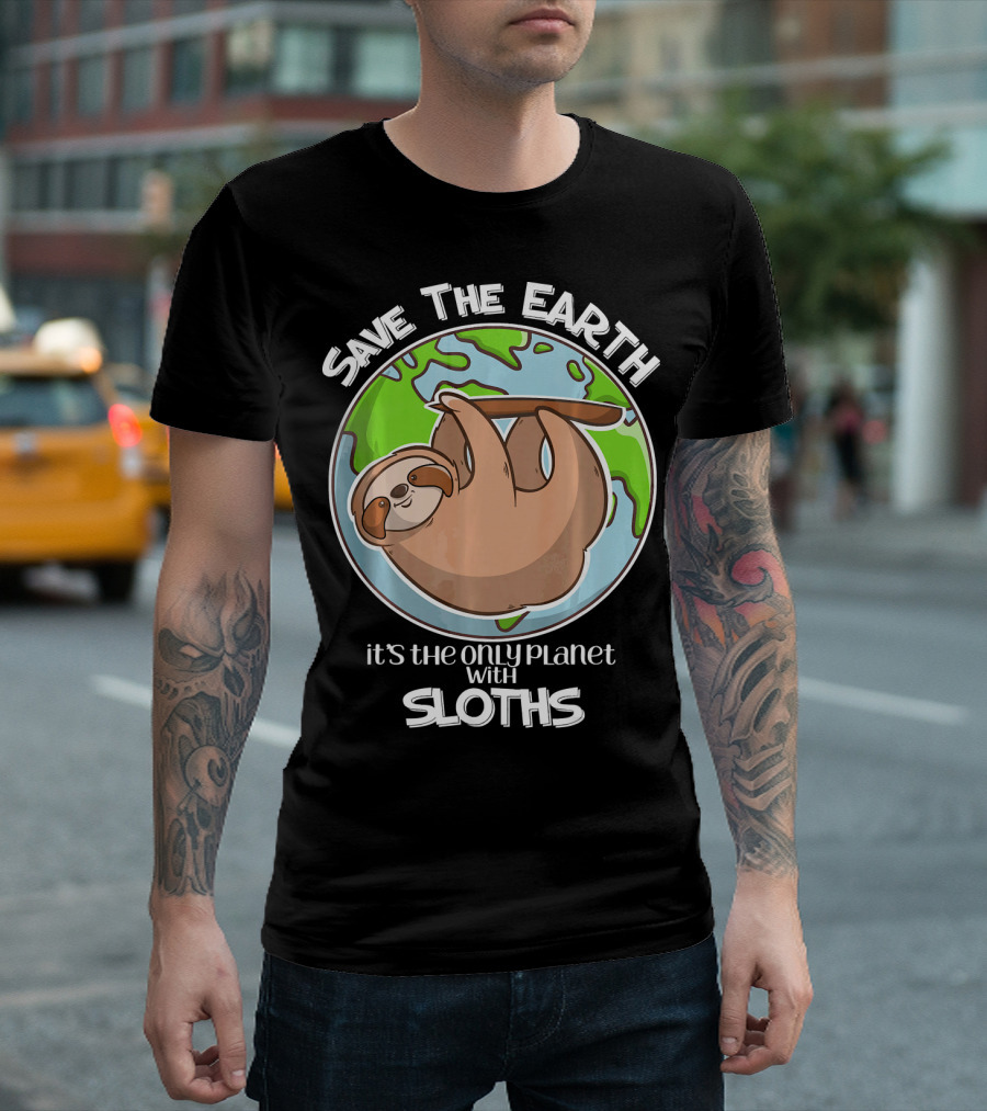 Save the Earth It's the Only Planet with Sloths T-Shirt