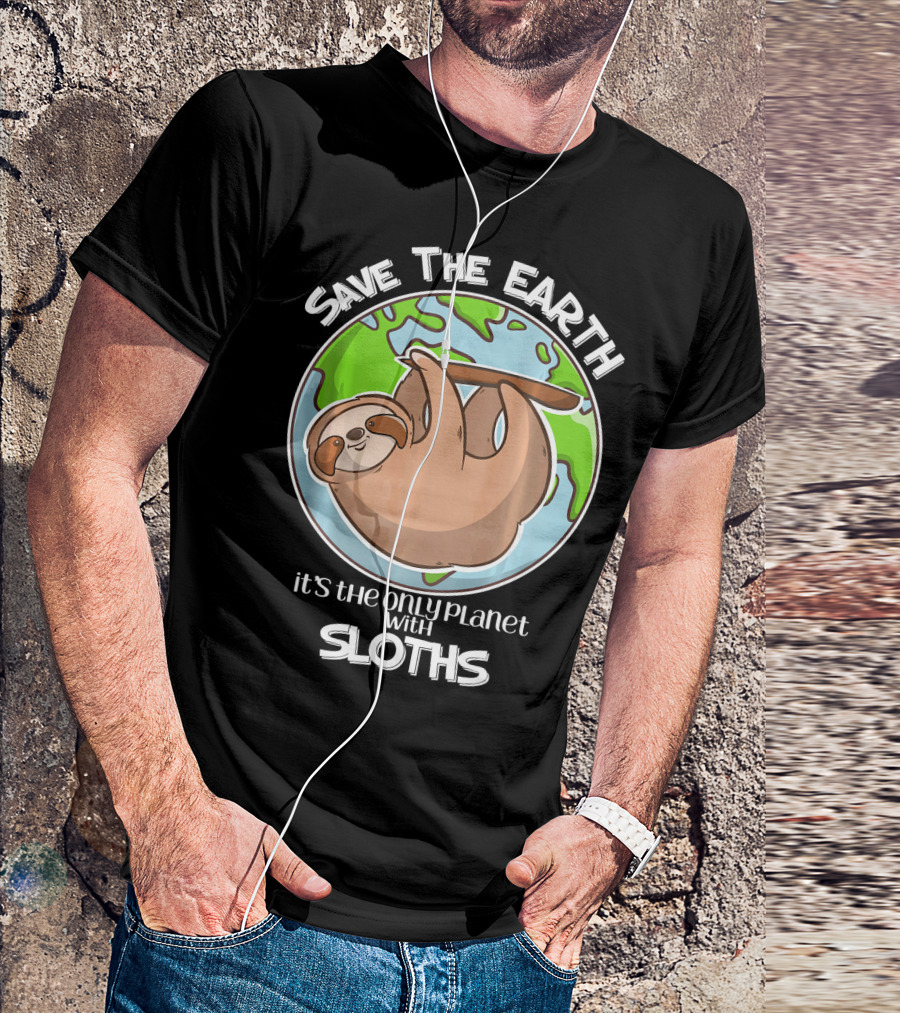 Save The Earth It's The Only Planet With Sloths T-Shirt