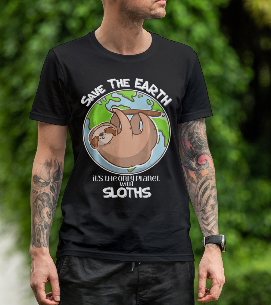 Save The Earth It's The Only Planet With Sloths T-Shirt